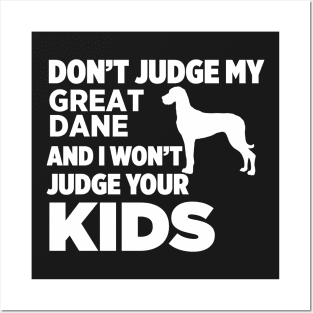 Don’t Judge My Great Dane & I Won’t Judge Your Kids Posters and Art